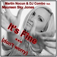 Martin Nocun & DJ Combo feat. Maureen Sky Jones - It's Fine (Don't Worry)