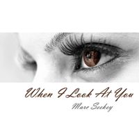 Marc Seekey - When I Look at You