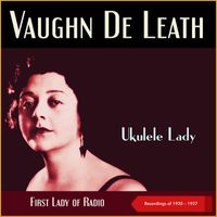Vaughn De Leath - Ukulele Lady (Recordings of 1920 - 1927, First Lady of Radio)