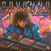 Savanna - I Can't Turn Away (2024 Remastered)