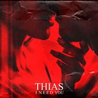 Thias - I Need You