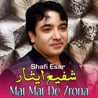 Shafi Esar - Mat Mat De Zrona