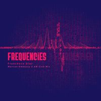 Francesco Diaz - Frequencies (Martian Embassy 3 AM Club Mix [Explicit])
