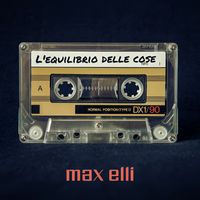 Max Elli - L'equilibrio delle cose