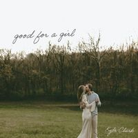 Kyle Clark - Good For A Girl