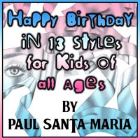 Paul Santa Maria - Happy Birthday in 13 Styles for Kids of All Ages