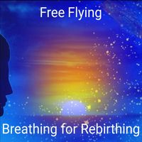 Free Flying - Breathing for Rebirthing