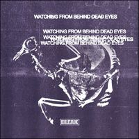 Bleak - Watching From Behind Dead Eyes (Explicit)