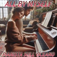 Pianista sull'Oceano - All By Myself