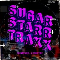 Sugarstarr - A Good Time (12Inch Mix)