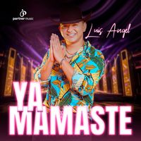 Luis Angel - Ya Mamaste