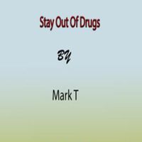 Mark T - Stay Out Of Drugs