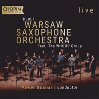 Chopin University Press, Warsaw Saxophone Orchestra, Pawel Gusnar - Warsaw Saxophone Orchestra – debut (live)