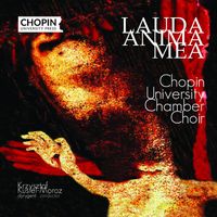 Chopin University Press, Chopin University Chamber Choir, Krzysztof Kusiel-Moroz - Lauda anima mea