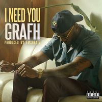 Grafh - I Need You (Explicit)