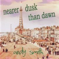 Andy Smith - Nearer Dusk Than Dawn