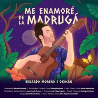 Eduardo Moreno & Okocán - Me Enamoré de la Madrugá