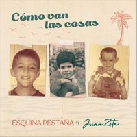 Esquina Pestaña - Cómo Van Las Cosas (feat. Juan Zeta)