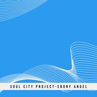 Soul City Project - Ebony Angel
