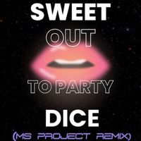 Sweet Dice - Out to Party (Ms Project Remix)