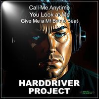 Harddriver Project - Call Me Anytime (You Look at Me, Give Me a Mf Break Beat)