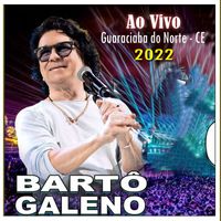 Bartô Galeno - Em Guaraciaba do Norte CE Ao Vivo - 2022