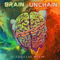 Cadillac Muzik - Brain UnChain