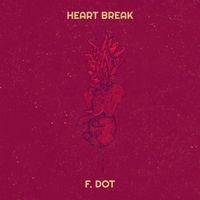 F. Dot - Heart Break