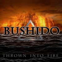 Bushido - Thrown Into Fire