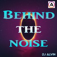 DJ Alvin - Behind the Noise