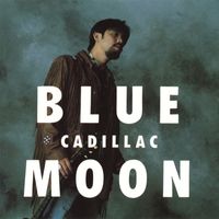 Cadillac - BLUE MOON