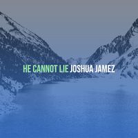 Joshua Jamez - He Cannot Lie