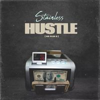 Stainless - Hustle (No Plan B)