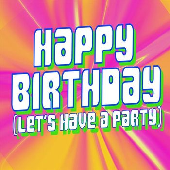 Happy Birthday - Happy Birthday (Let's Have a Party)