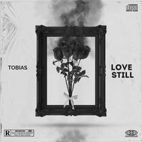 Tobias - Love Still (Explicit)