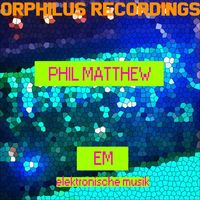 Phil Matthew - Phil Matthew - Em (Elektronische Musik)