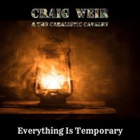 Craig Weir & the Cabalistic Cavalry - Everything Is Temporary