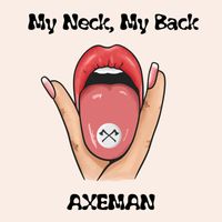 Axeman - My Neck, My Back (Explicit)