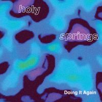 HOLY SPRINGS - Doing It Again