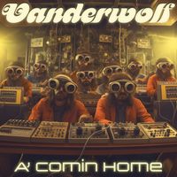 Vanderwolf - A' comin Home
