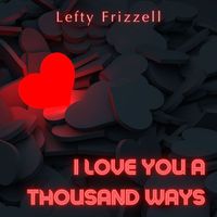 Lefty Frizzell - I Love You A Thousand Ways