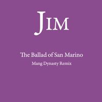 Jim - The Ballad of San Marino (Mang Dynasty Remix)