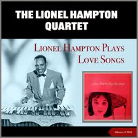 Lionel Hampton Quartet - Lionel Hampton Plays Love Songs (Album of 1956)