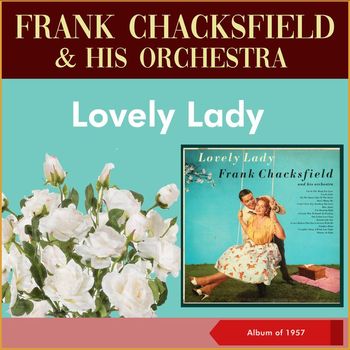 Frank Chacksfield & His Orchestra - Lovely Lady (Album of 1957)