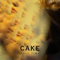 Cake - Talk Time