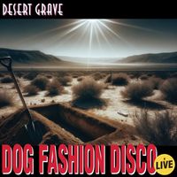 Dog Fashion Disco - Desert Grave (Live)