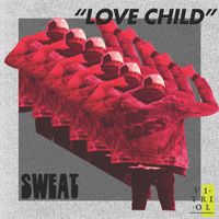 Sweat - Love Child (Explicit)