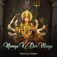 Vijay Lal Yadav - Nimiya Ke Dar Maiya
