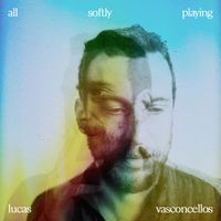 Lucas Vasconcellos - All Softly Playing