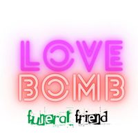 Funeral Friend - Lovebomb (Explicit)